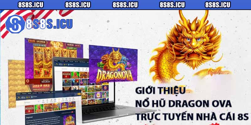 Giới thiệu nổ hũ Dragon Ova trực tuyến nhà cái 8S