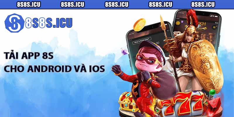 Tải app 8S cho Android và IOS