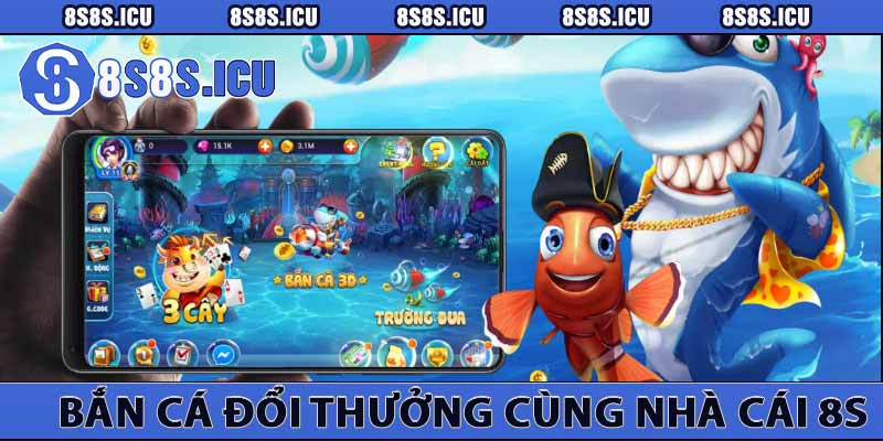 bắn cá đổi thưởng cùng nhà cái 8s